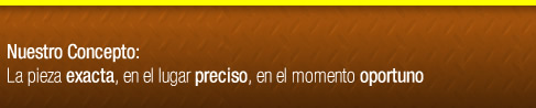 Nuestro Concepto: La pieza correcta, en el lugar correcto, en el momento correcto